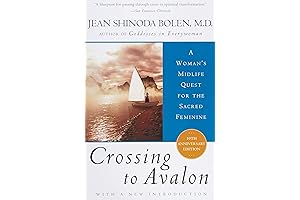 Crossing to Avalon: A Woman's Midlife Quest for the Sacred Feminine by Jean Shinoda Bolen