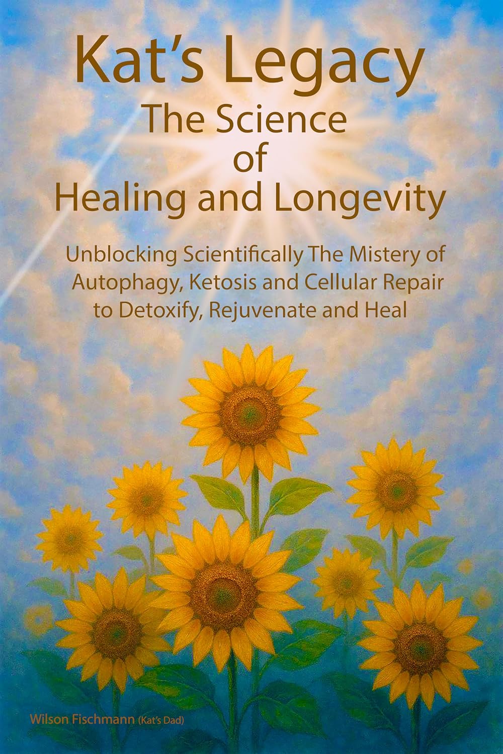 Kat's Legacy: The Science of Healing and Longevity: Unblocking the Mystery of Autophagy, Ketosis, and Cellular Repair (Detoxify, Heal, and Rejuvenate)
