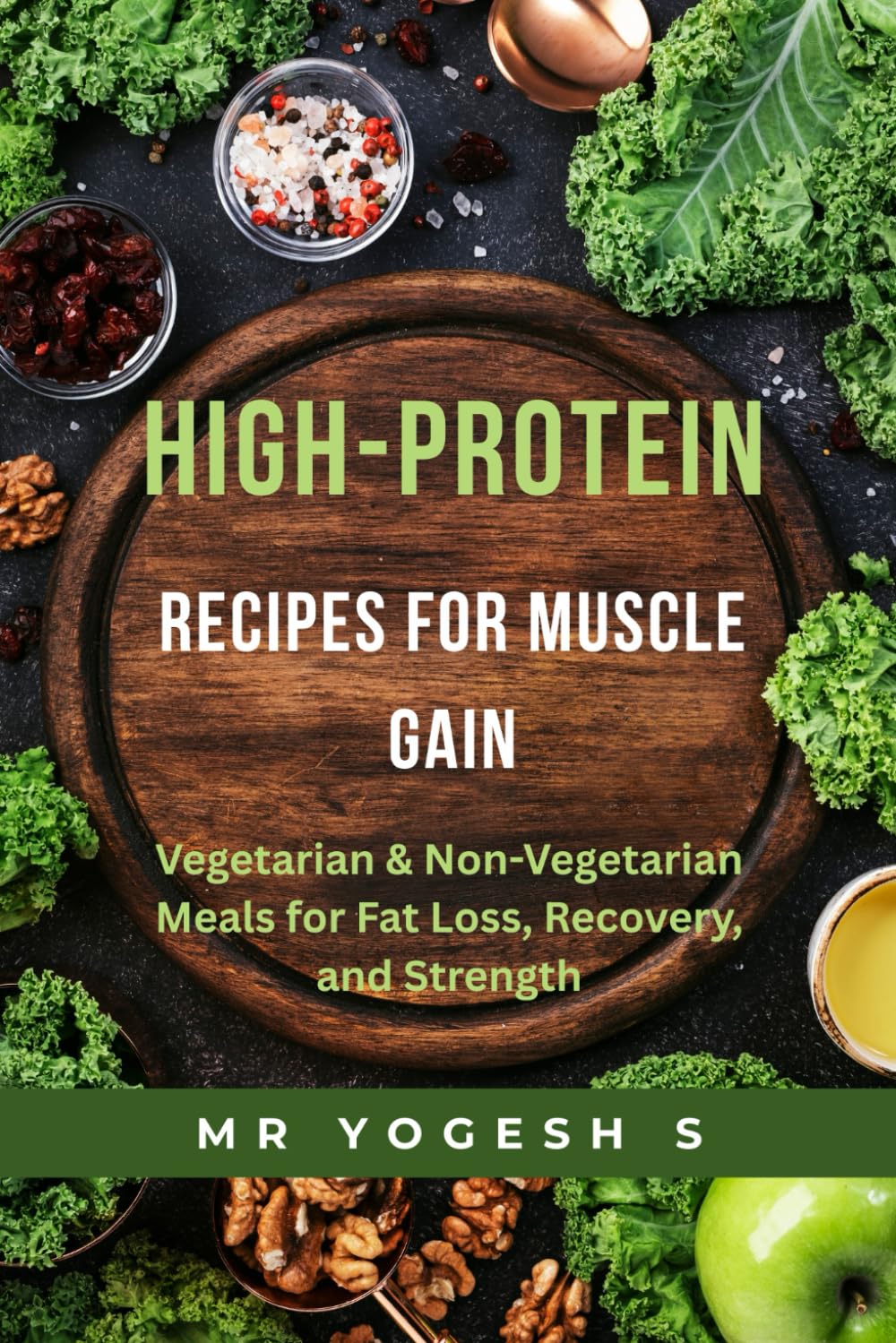High-Protein Recipes for Muscle Gain: 20 Gym-Friendly Vegetarian & Non-Vegetarian Meals for Fat Loss, Recovery, and Strength.
