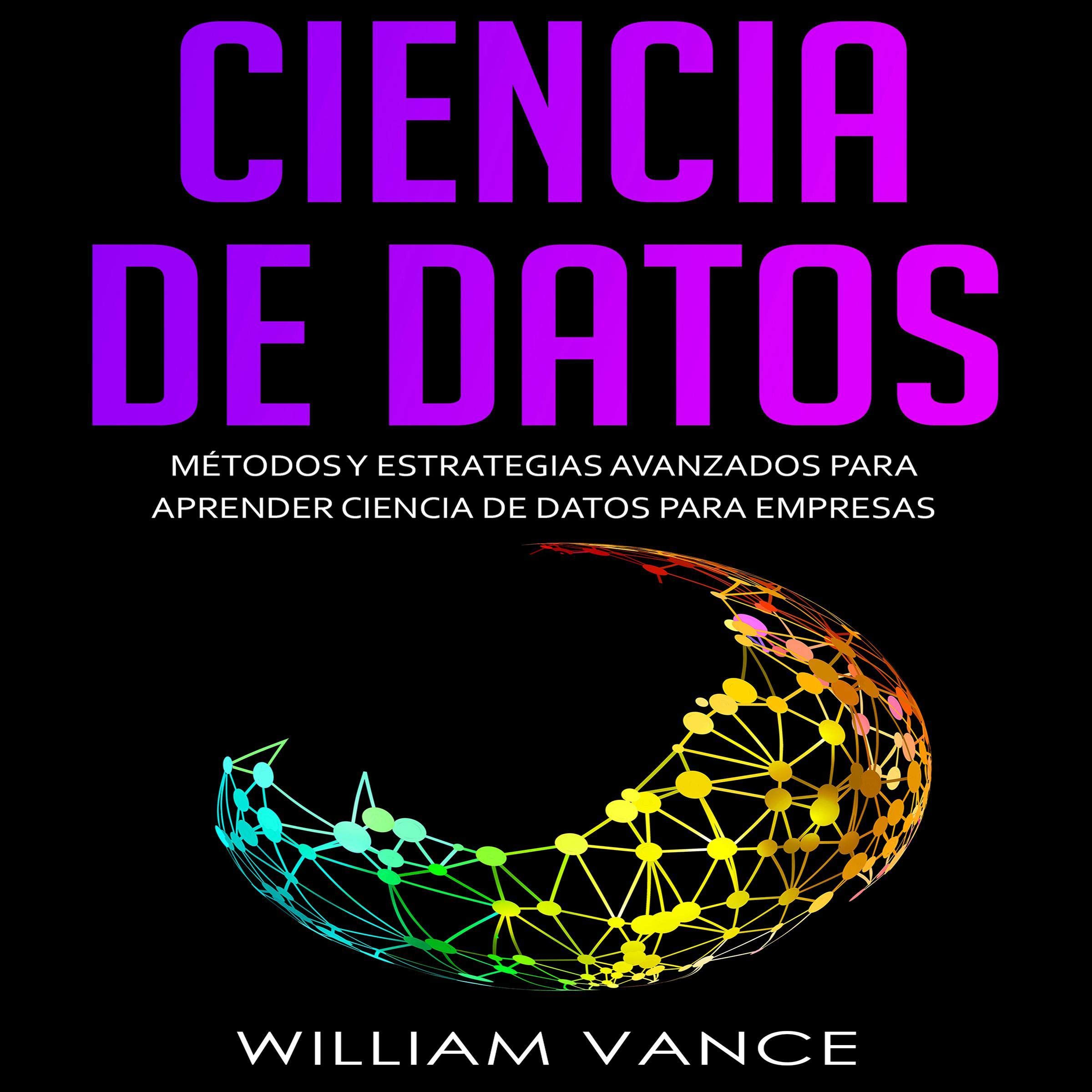 Cover art for Ciencia de datos: Métodos y estrategias avanzados para aprender ciencia de datos para empresas [Data Science: Methods and Advanced Strategies...]