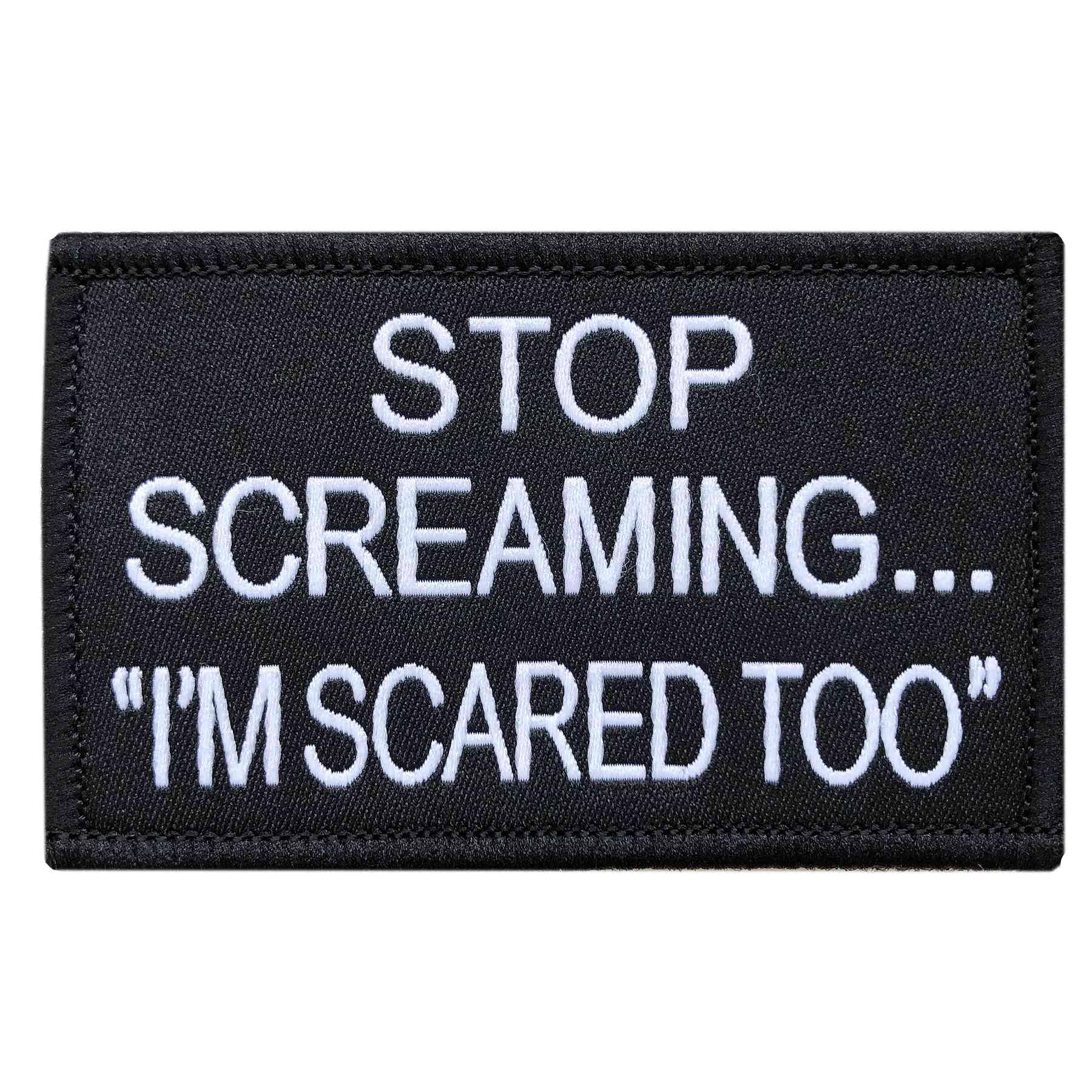 Stop Screaming I am Scared Too Hook & Loop Morale Embroidery Patch Military Tactical Applique Patch for Clothes Jacket Jeans Backpacks