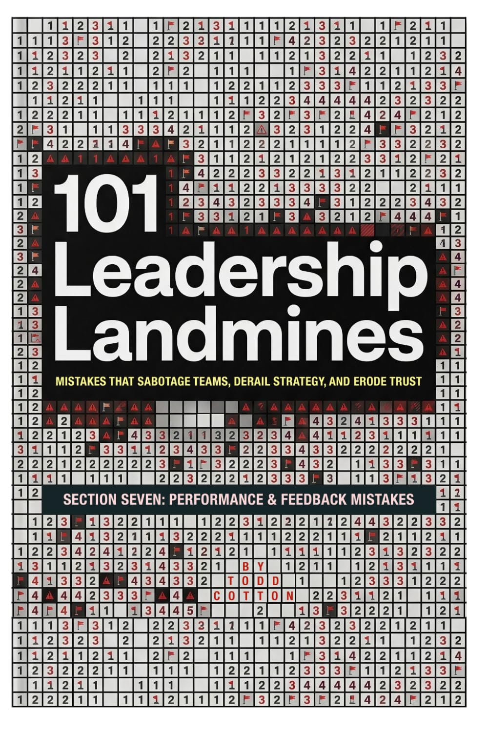 101 Leadership Landmines: Section Seven: Performance & Feedback Mistakes (101 Leadership Landmines: Complete)