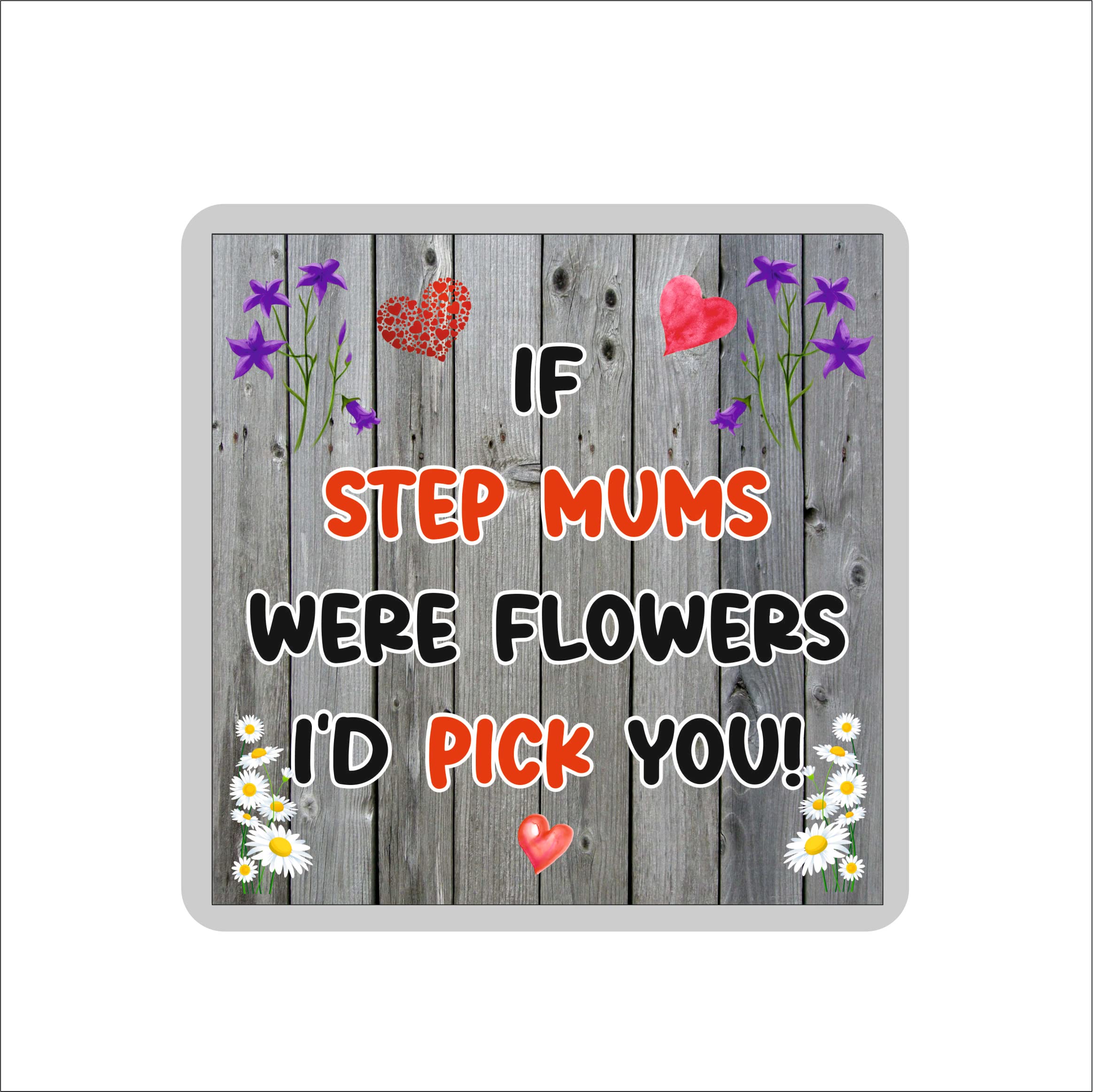 Step Mum Coaster – If Step Mums Were Flowers I'd Pick You - Novelty Gift - Fun Birthday