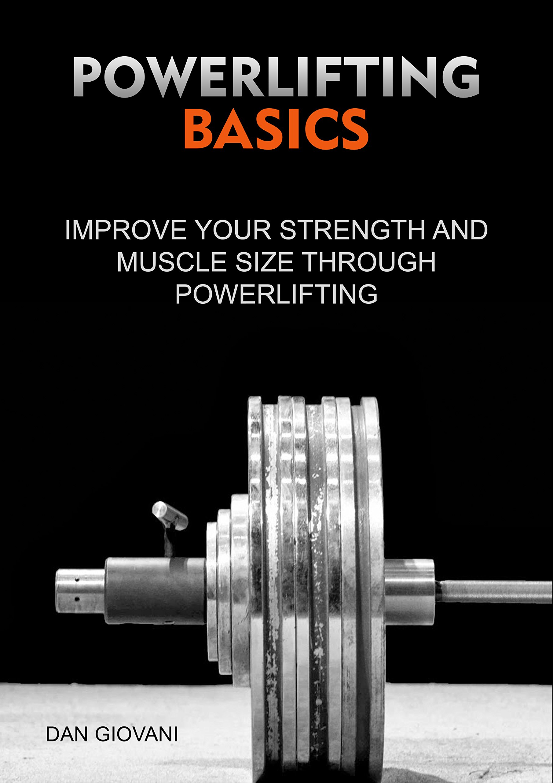 Powerlifting Basics: Improve Your Strength And Muscle Size Through Powerlifting (English Edition) 
