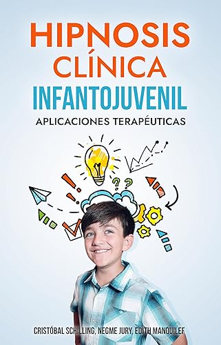 Hipnosis Clínica Infantojuvenil: Aplicaciones Terapéuticas (Spanish Edition)