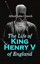 The Life of King Henry V of England: Biography of England's Greatest Warrior King - coolthings.us