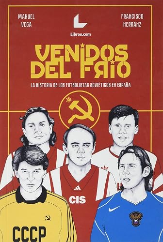 Venidos del frío: La historia de los futbolistas soviéticos en España (NARRATIVA)