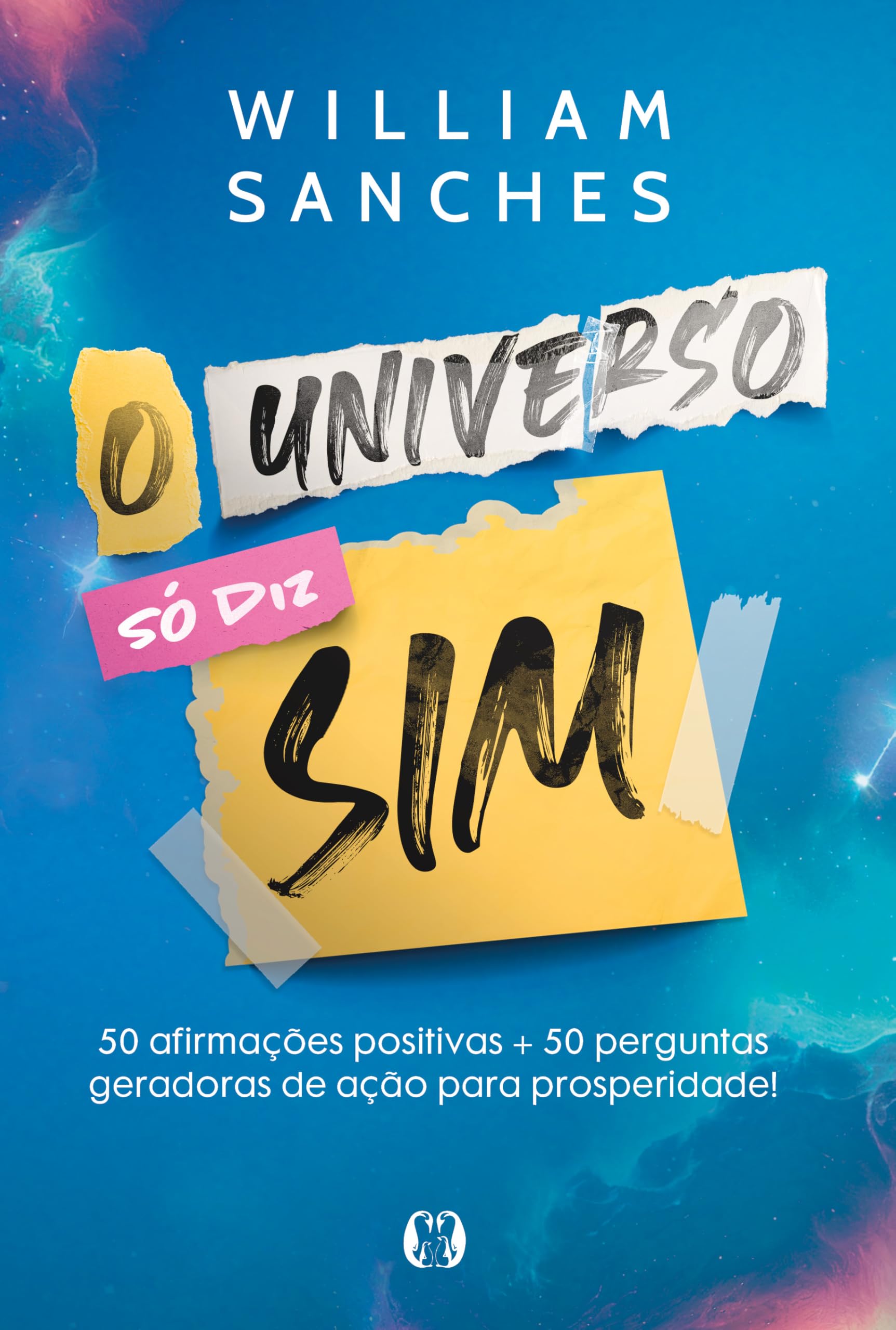 O universo só diz sim: 50 afirmações positivas + 50 perguntas