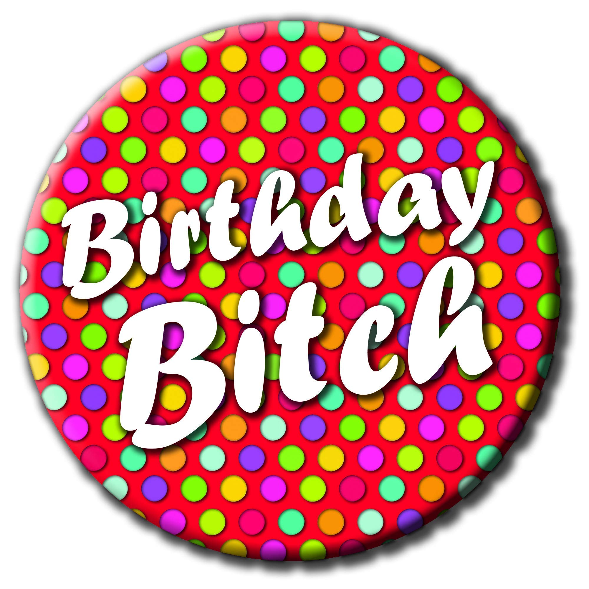 Party People Birthday B**ch Badge - 59mm - Novelty pin badge button funny gift