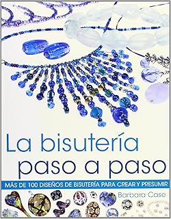 La bisutería paso a paso. Más de 100 diseños de bisuteria para crear y presumir (Color) (Spanish Edition)
