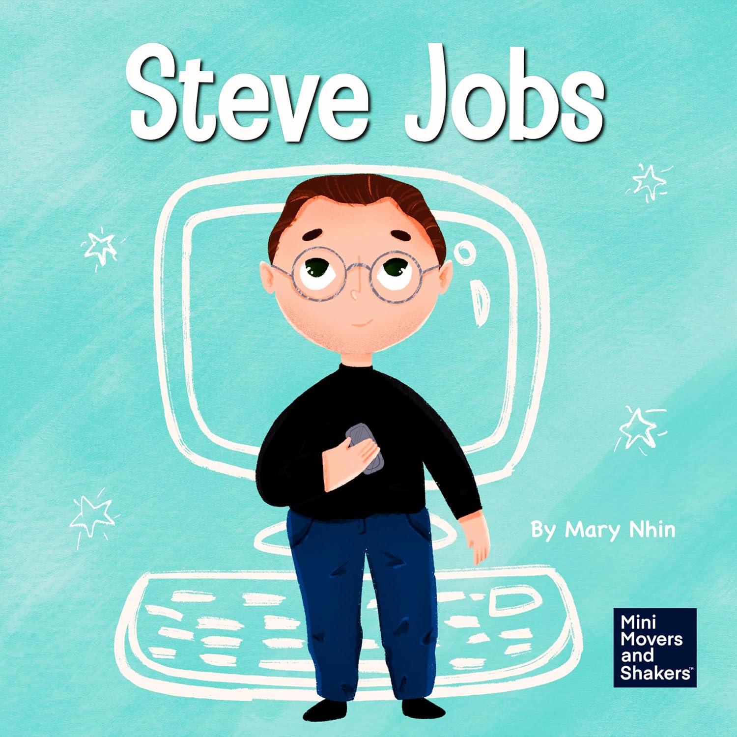 Steve Jobs A Kid's Book About Changing the World 2 (Mini Movers and