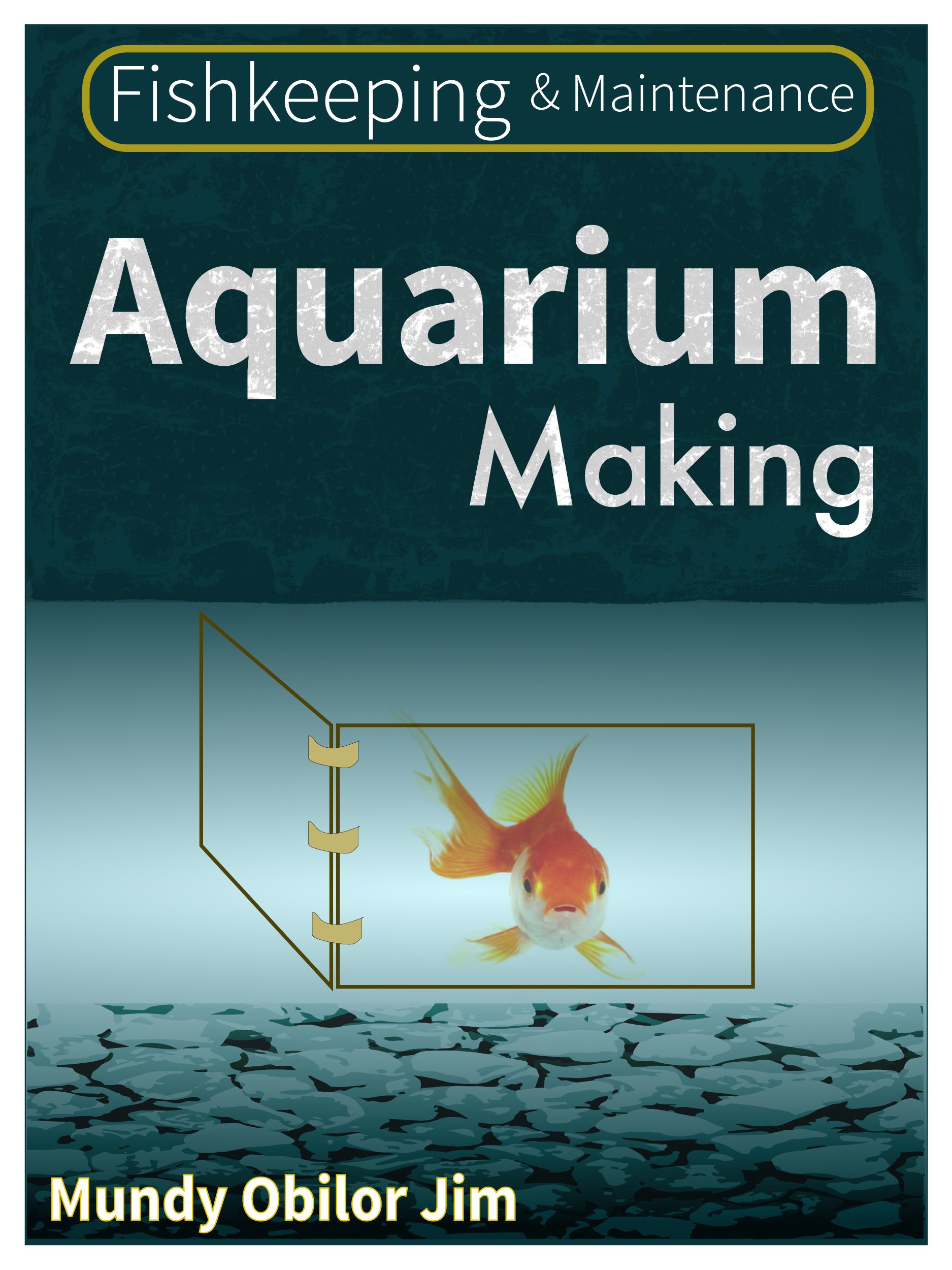 Aquarium Making: Fishkeeping And Maintenance