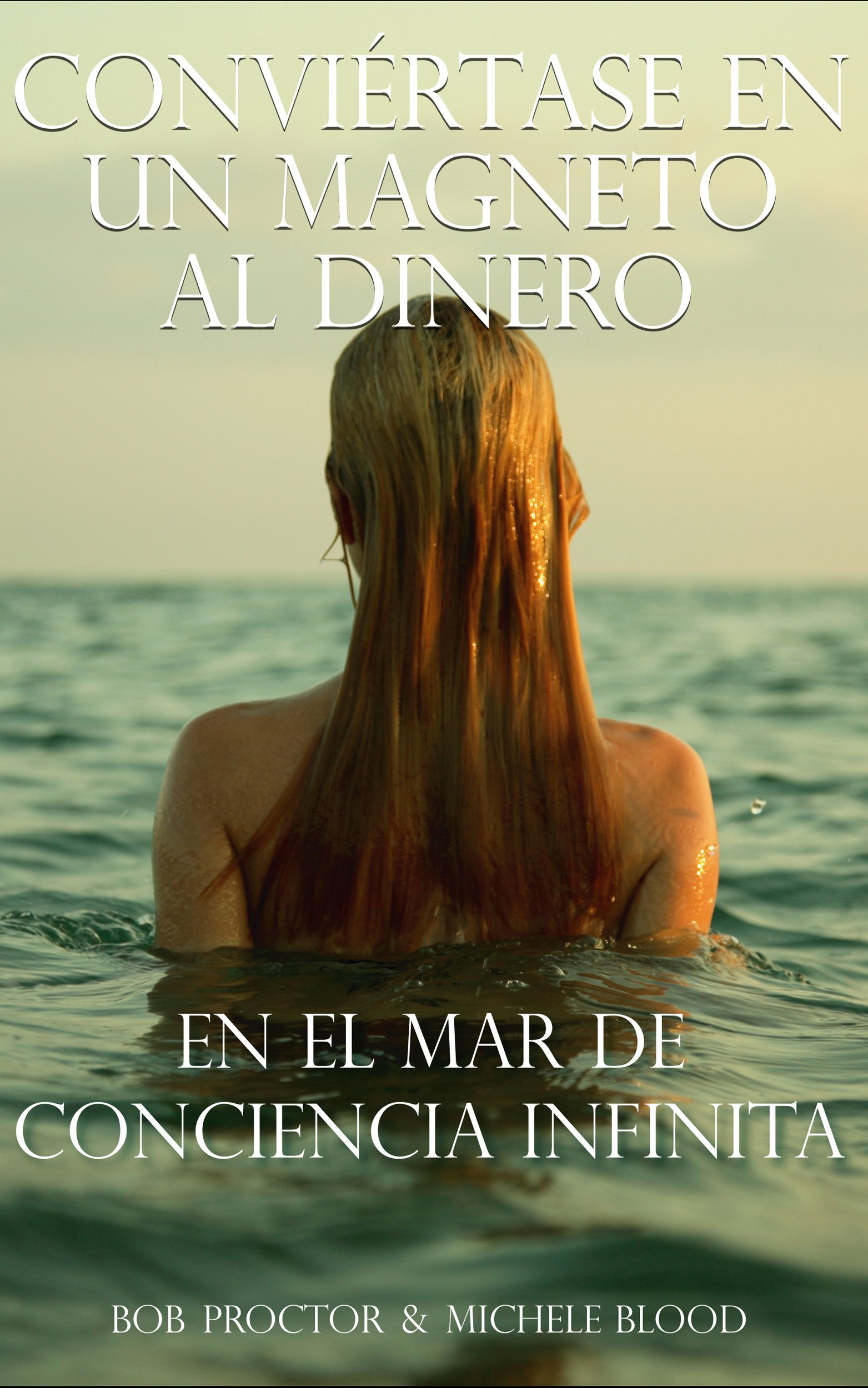 Conviértase En Un Magneto Al Dinero En El Mar De Conciencia Infinita (Spanish Edition)