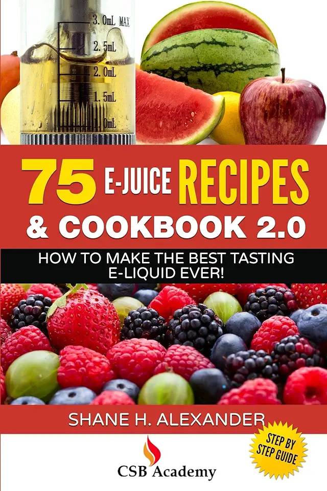 75 E-Juice Recipes & Cookbook 2.0: How To Make The Best Tasting E-Liquid Ever! (English Edition)