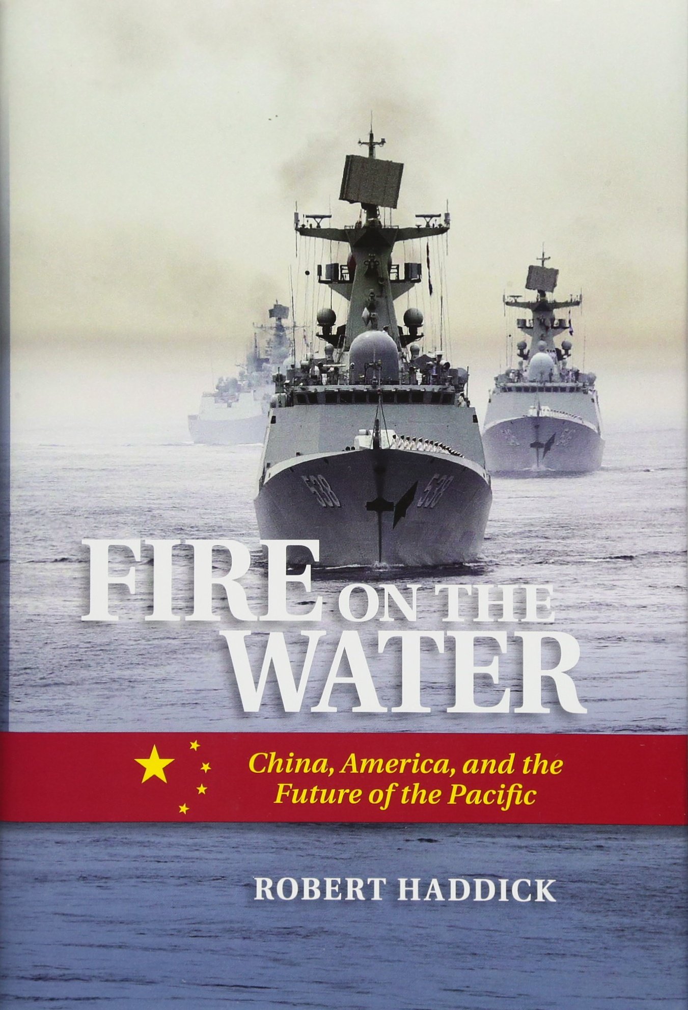 Fire on the Water: China, America, and the Future of the Pacific