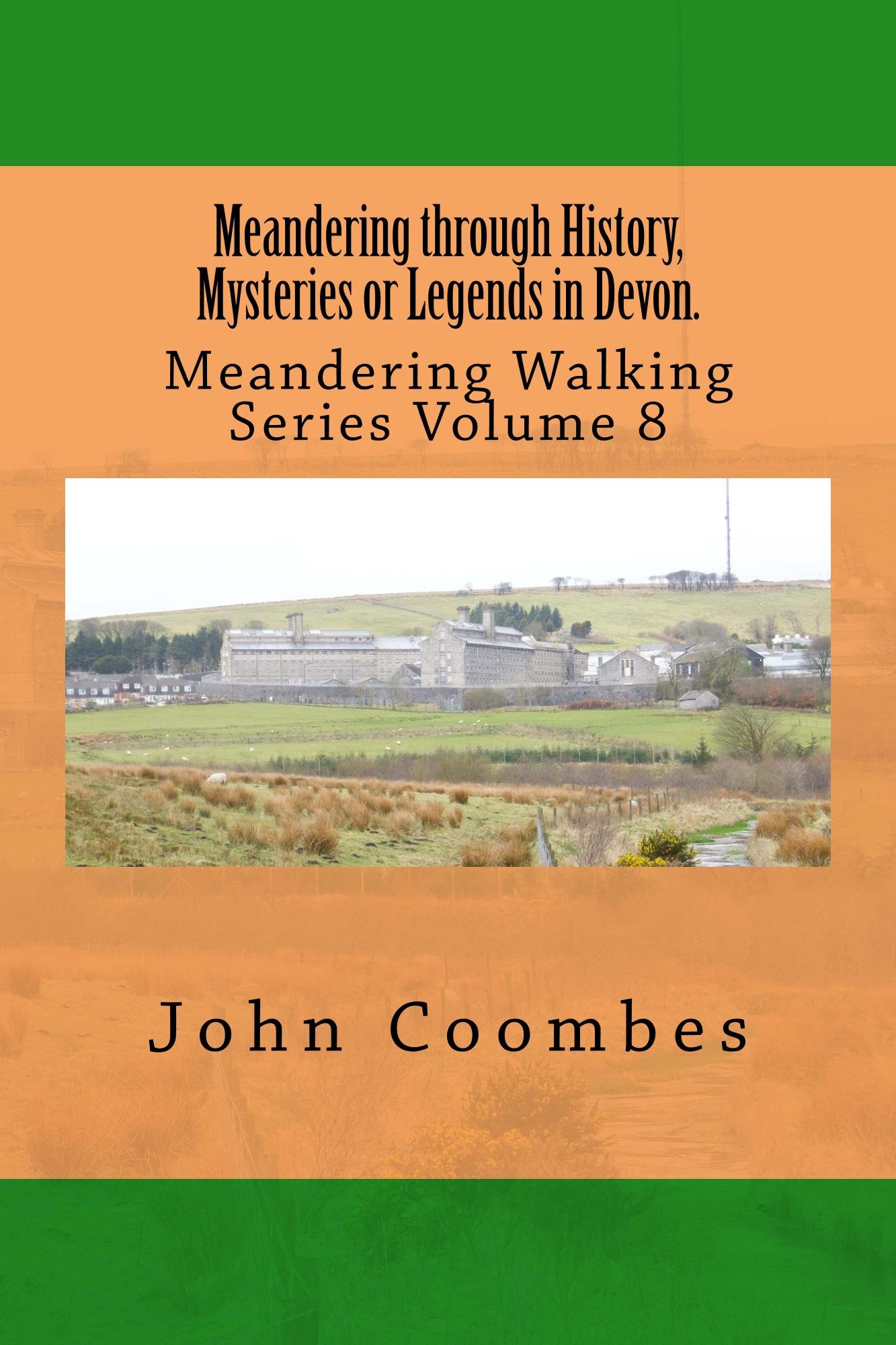 Meandering through History, Mysteries or Legends in Devon. (Meandering Walking Series Book 8)