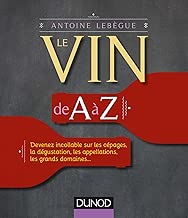Download Le vin de A à Z - Devenez incollable sur les cépages, la dégustation, les appellations...: Devenez incollable sur les cépages, la dégustation, les appellations, les grands domaines... PDF