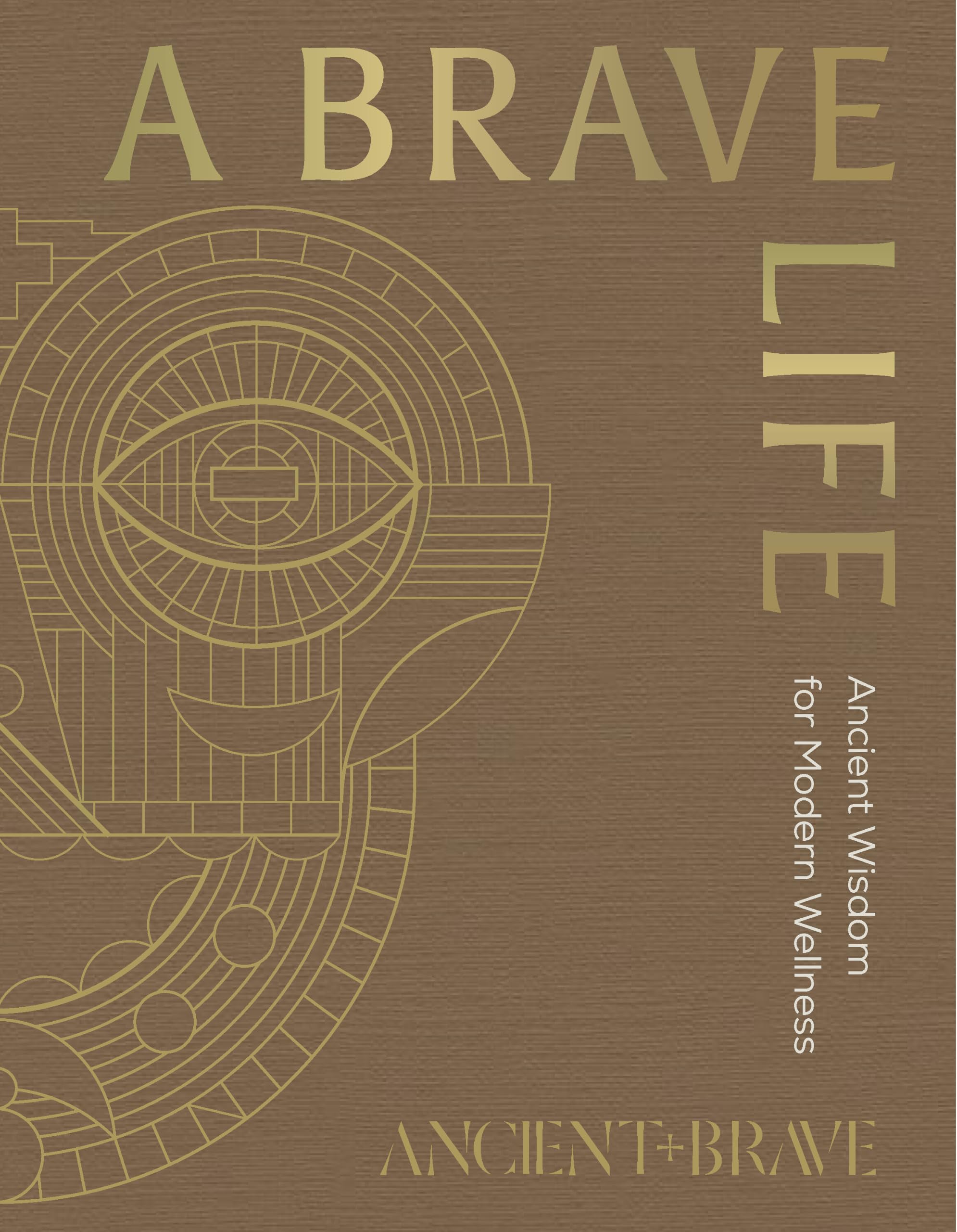 A Brave Life: Ancient Wisdom for Modern Wellness