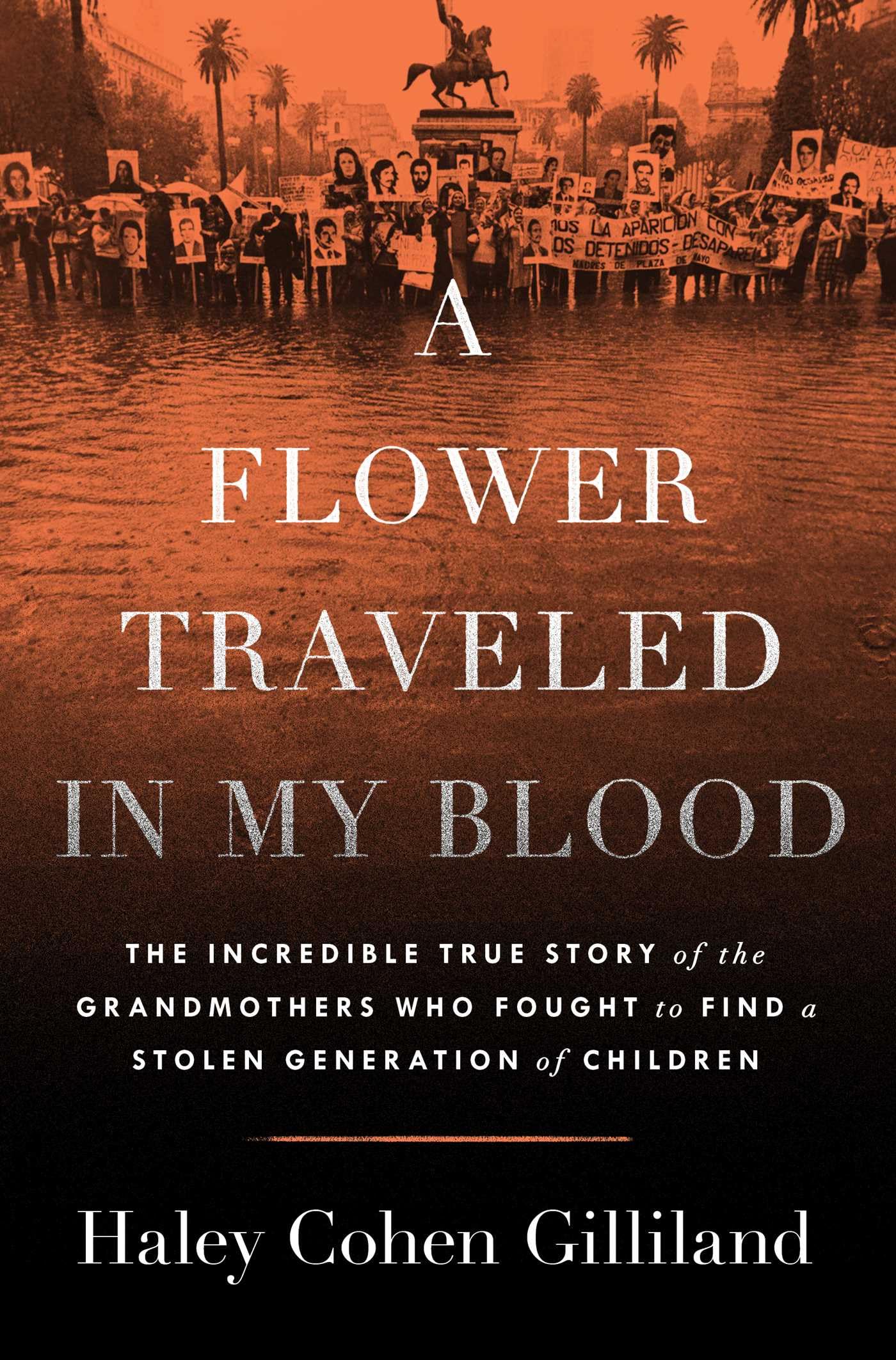 A Flower Traveled in My Blood: The Incredible True Story of the Grandmothers Who Fought to Find a Stolen Generation of Children