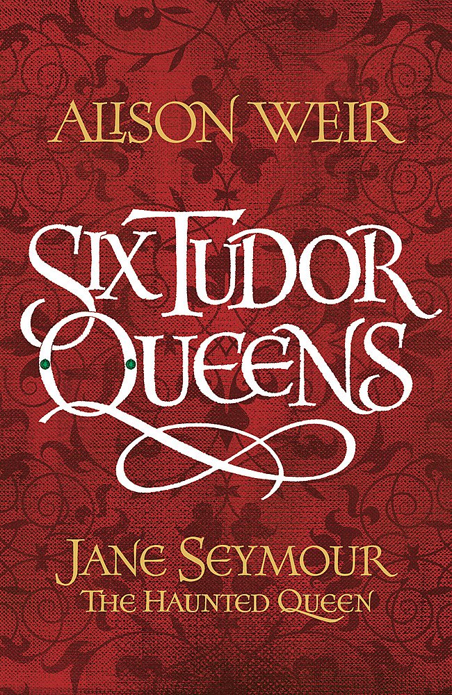 Six Tudor Queens: Jane Seymour, The Haunted Queen: Six Tudor Queens 3