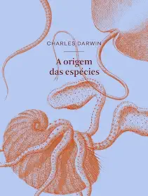A origem das espécies por meio de seleção natural: ou A preservação das raças favorecidas na luta pela vida