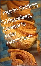 Süßspeisen, Desserts oder Nachtisch
