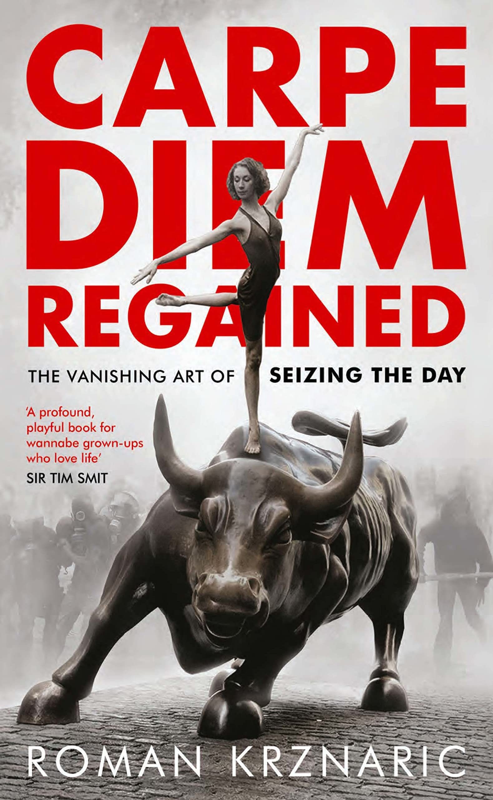 Carpe Diem Regained: The Vanishing Art of Seizing the Day Hardcover – 6 April 2017