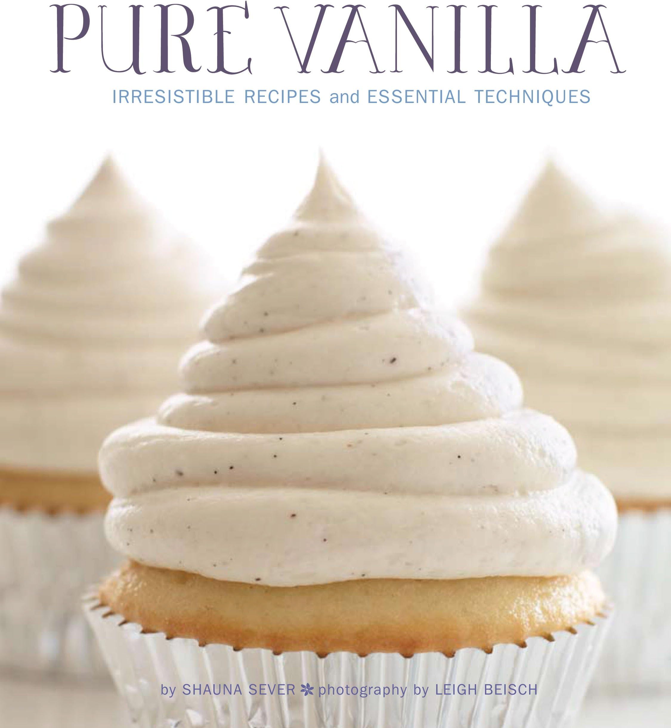Pure Vanilla: Irresistible Recipes and Essential Techniques