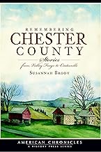 Remembering Chester County: Stories from Valley Forge to Coatesville (American Chronicles)
