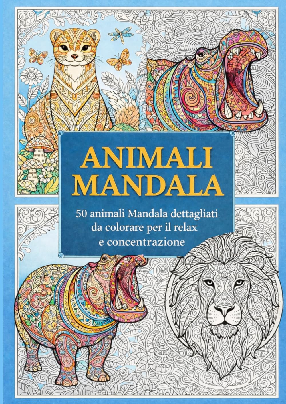 Animali Mandala: 50 disegni dettagliati da colorare per il relax e la concentrazione (Disegni da colorare per adulti)