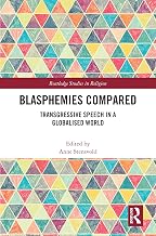 Blasphemies Compared: Transgressive Speech in a Globalised World (Routledge Studies in Religion)