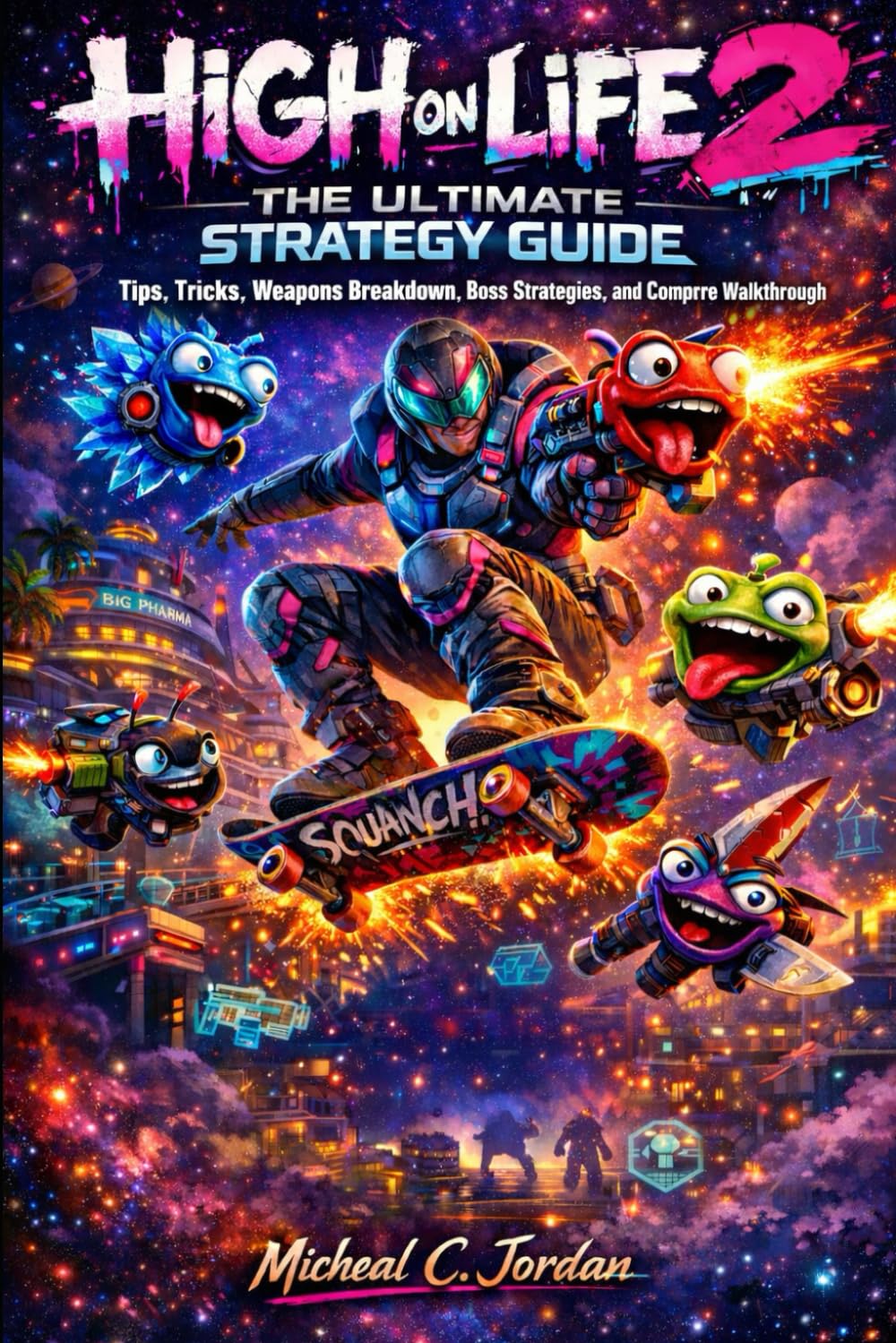 High on Life 2: The Ultimate Strategy Guide: Tips, Tricks, Weapons Breakdown, Boss Strategies, and Complete Walkthrough