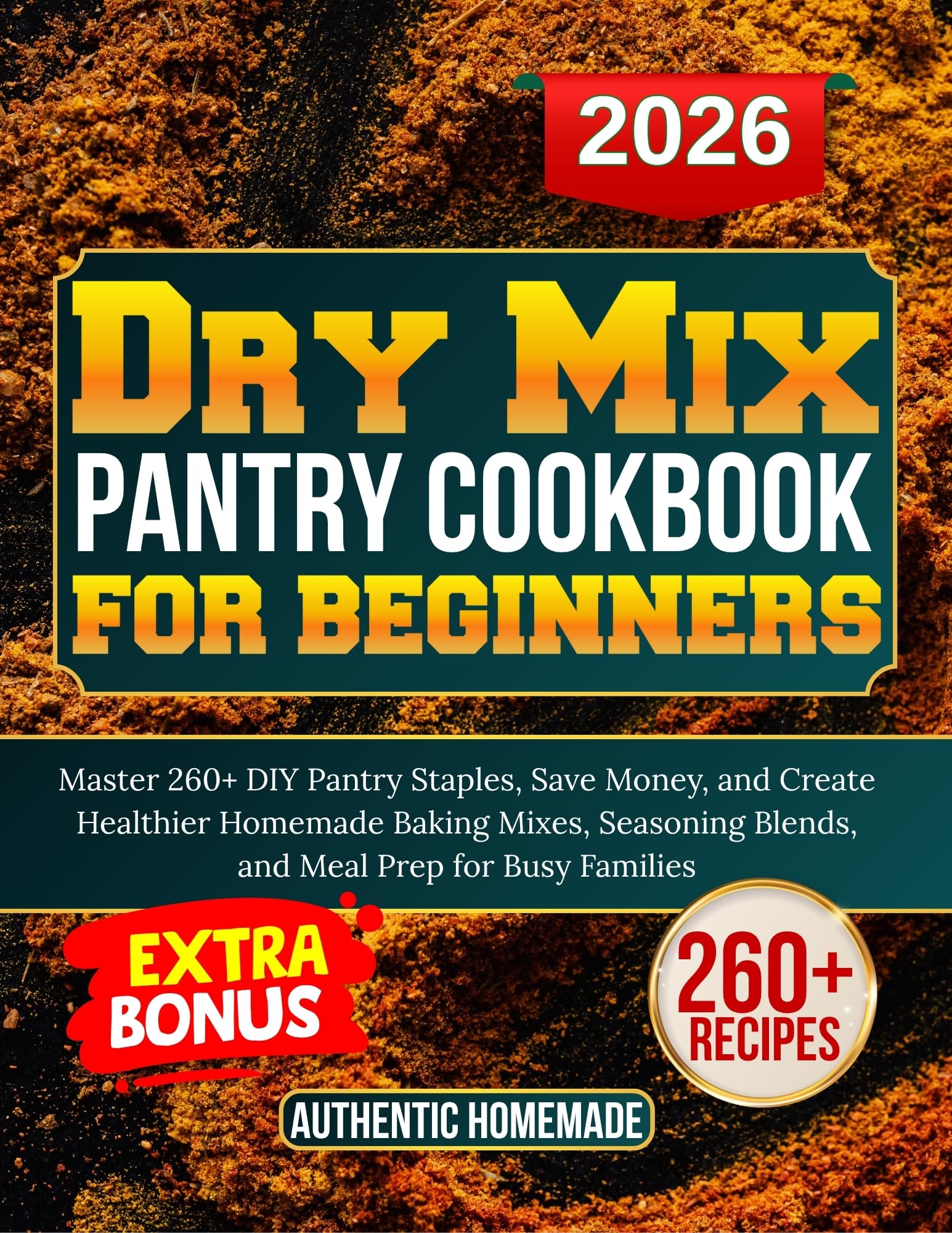 Dry Mix pantry cookbook for beginners: Master 260+ DIY Pantry Staples, Save Money, and Create Healthier Homemade Baking Mixes, Seasoning Blends, and Meal Prep for Busy Families (MY HOMEMADE)