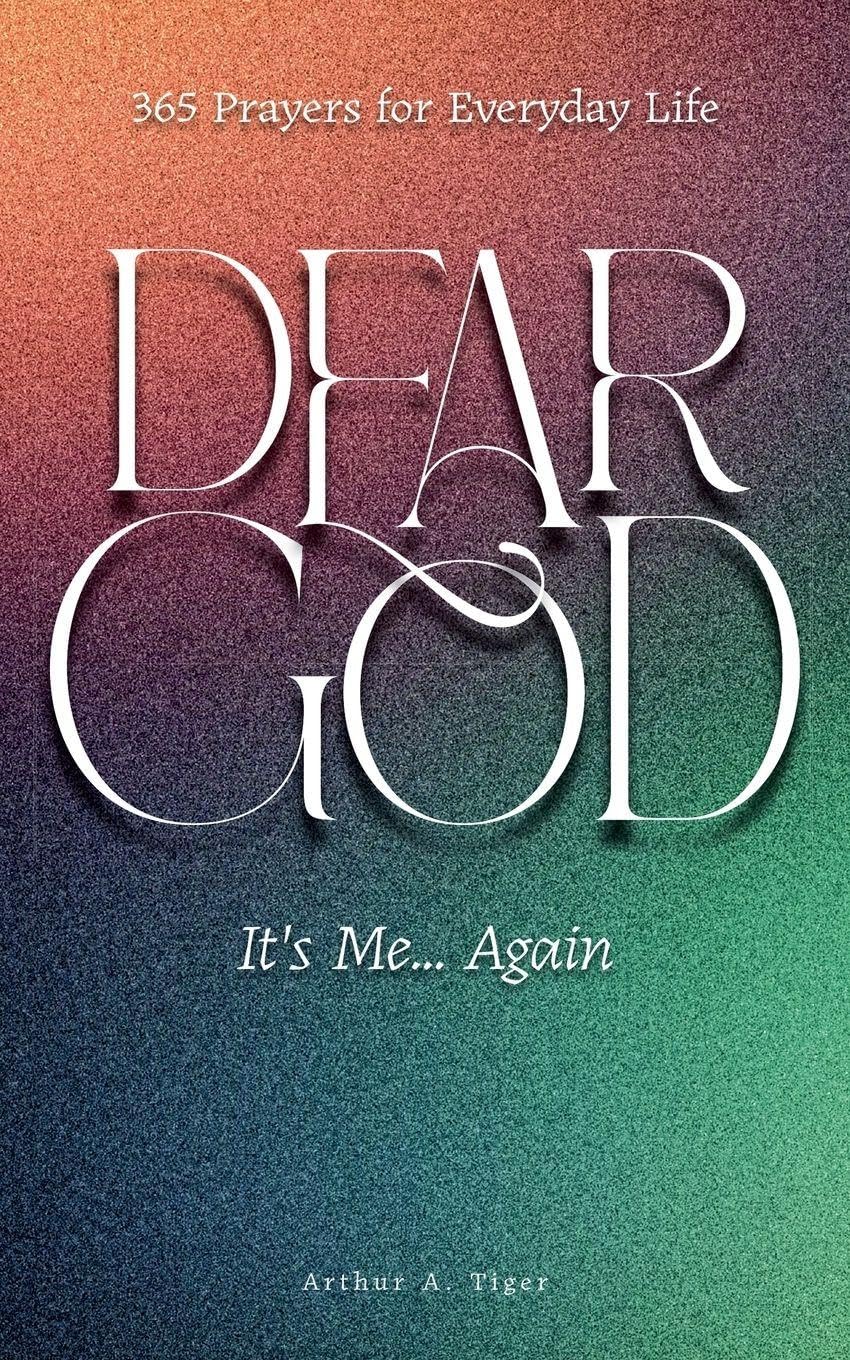 Dear God, It's Me... Again: 365 Prayers for Everyday Life