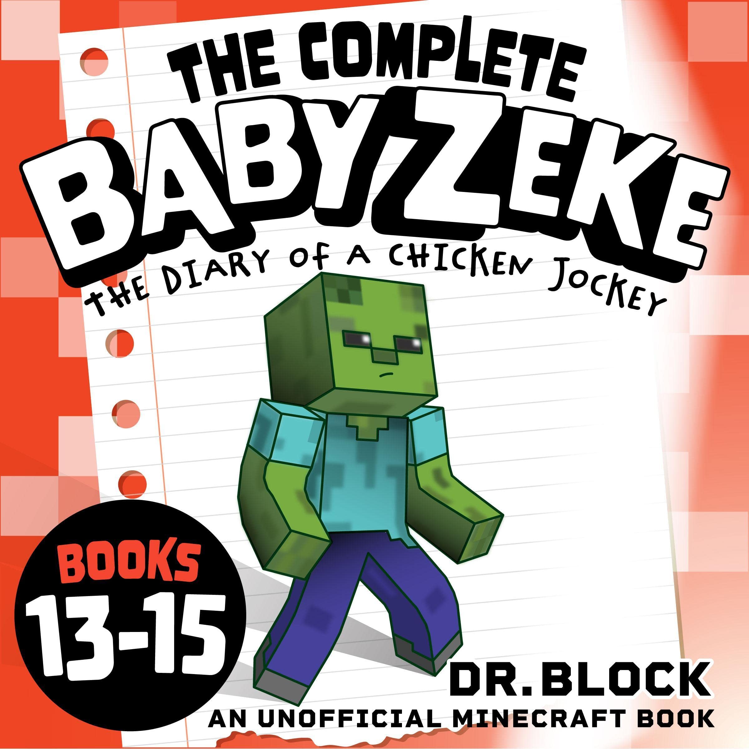 The Complete Baby Zeke: The Diary of a Chicken Jockey, Books 13 to 15 (An Unofficial Minecraft Book) (Collected Baby Zeke, Book 3)