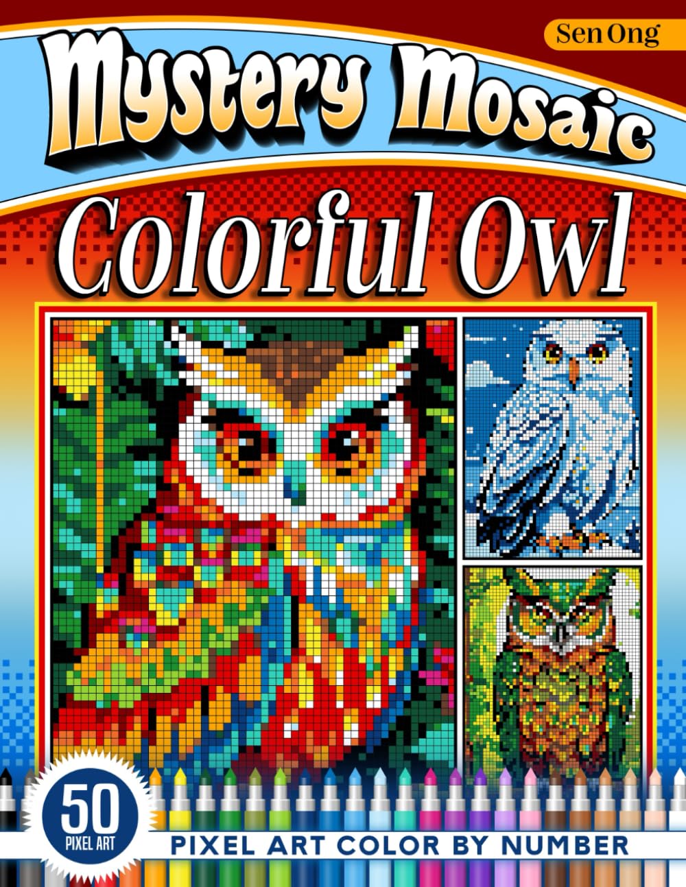 Colorful Owl Mystery Mosaics Color by Number: 50 Pixel Art Scenes of Vivid Owls