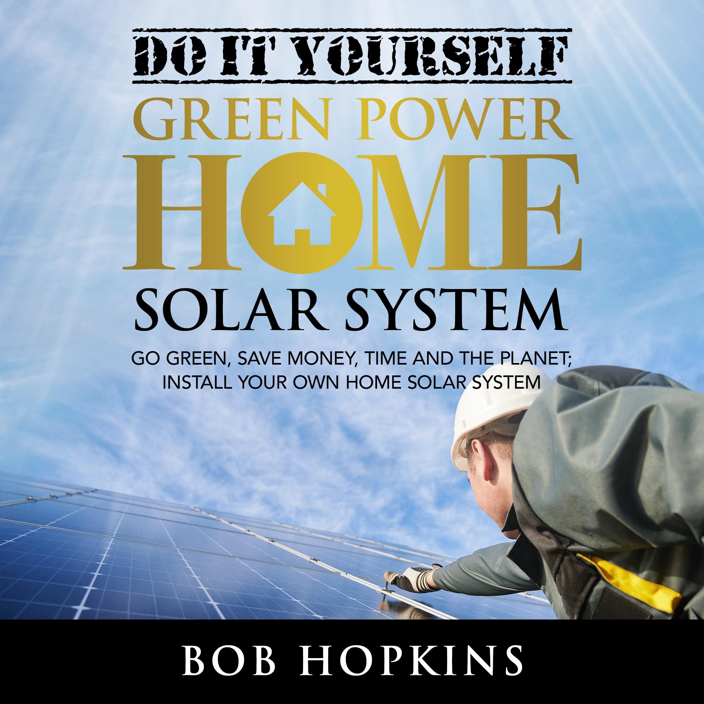 Do-It-Yourself Green Power Home Solar System