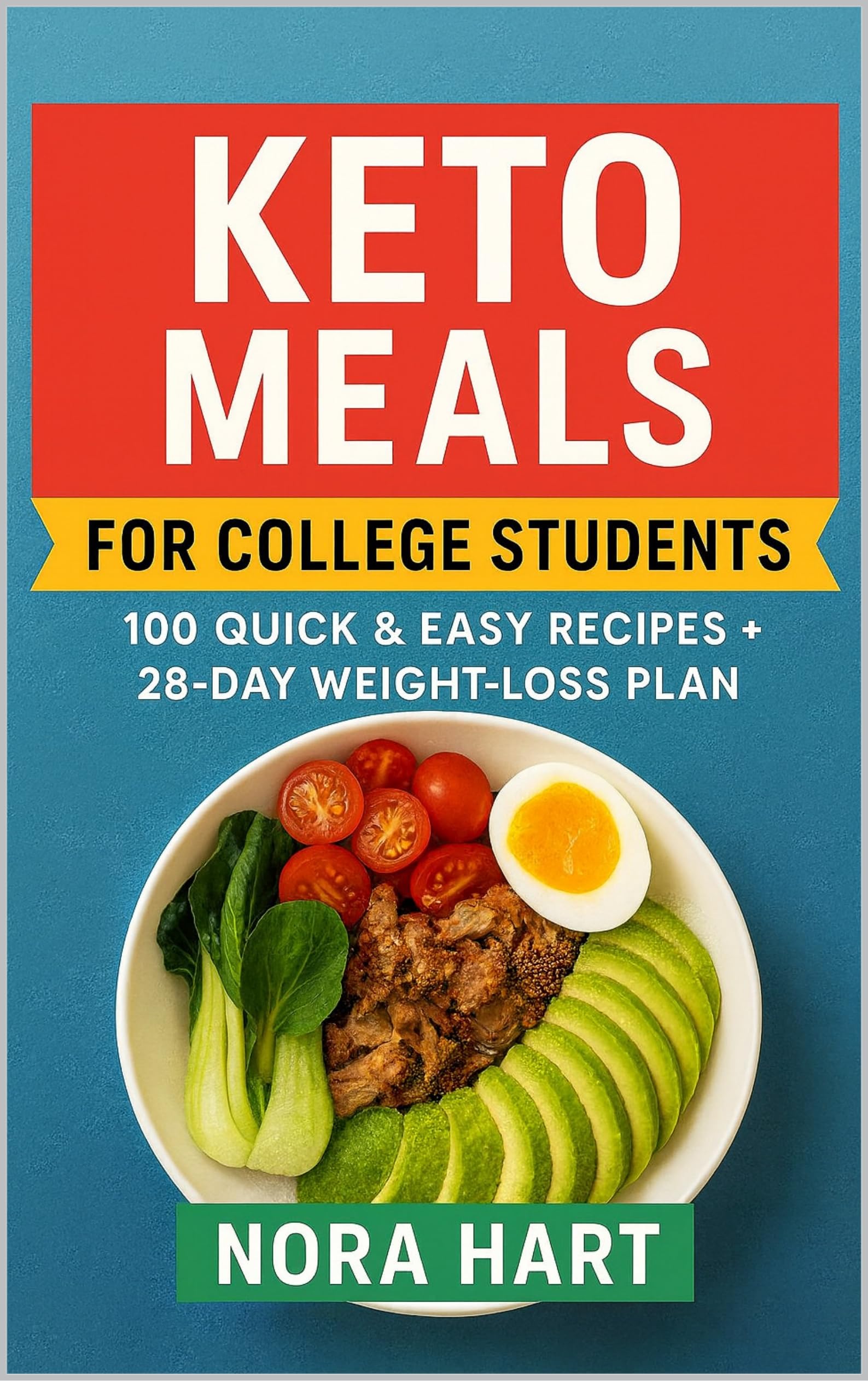 Keto Meals for College Students: 100 Quick and Easy Recipes plus 28 Day Weight Loss Plan (College Kitchen Series)
