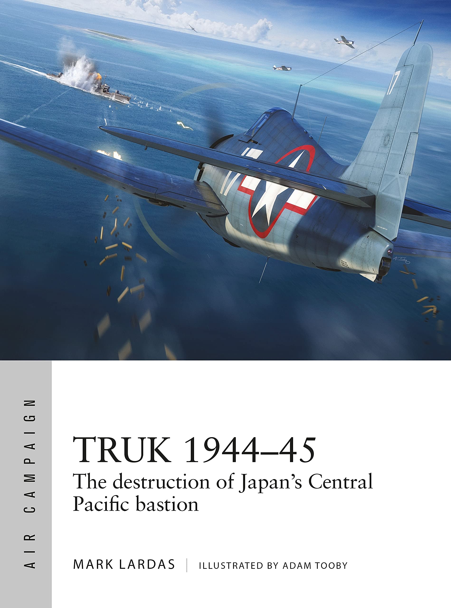 Truk 1944–45: The destruction of Japan's Central Pacific bastion: 26 (Air Campaign)