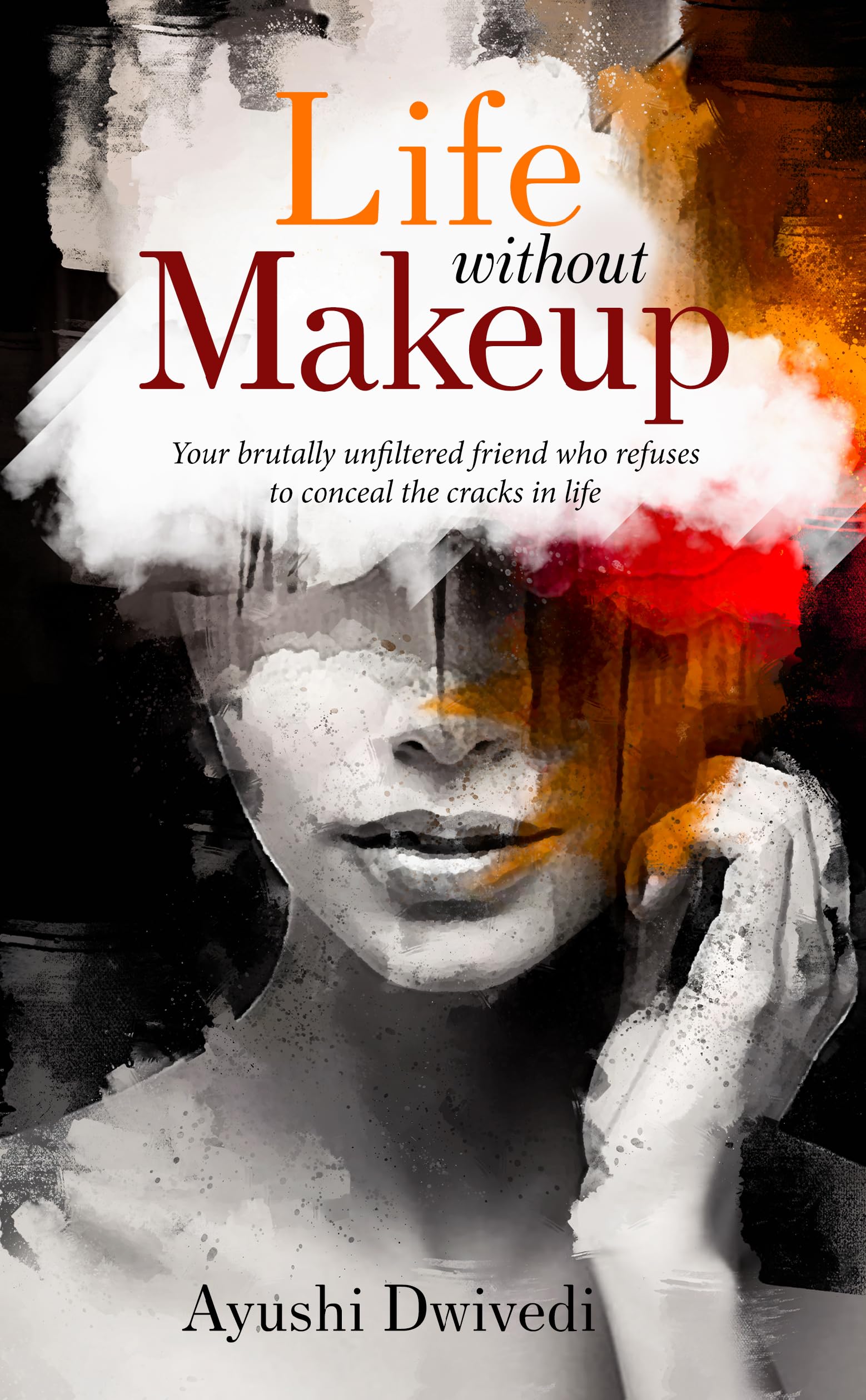 Life, without Makeup - Your brutally unfiltered friend who refuses to conceal the cracks in life