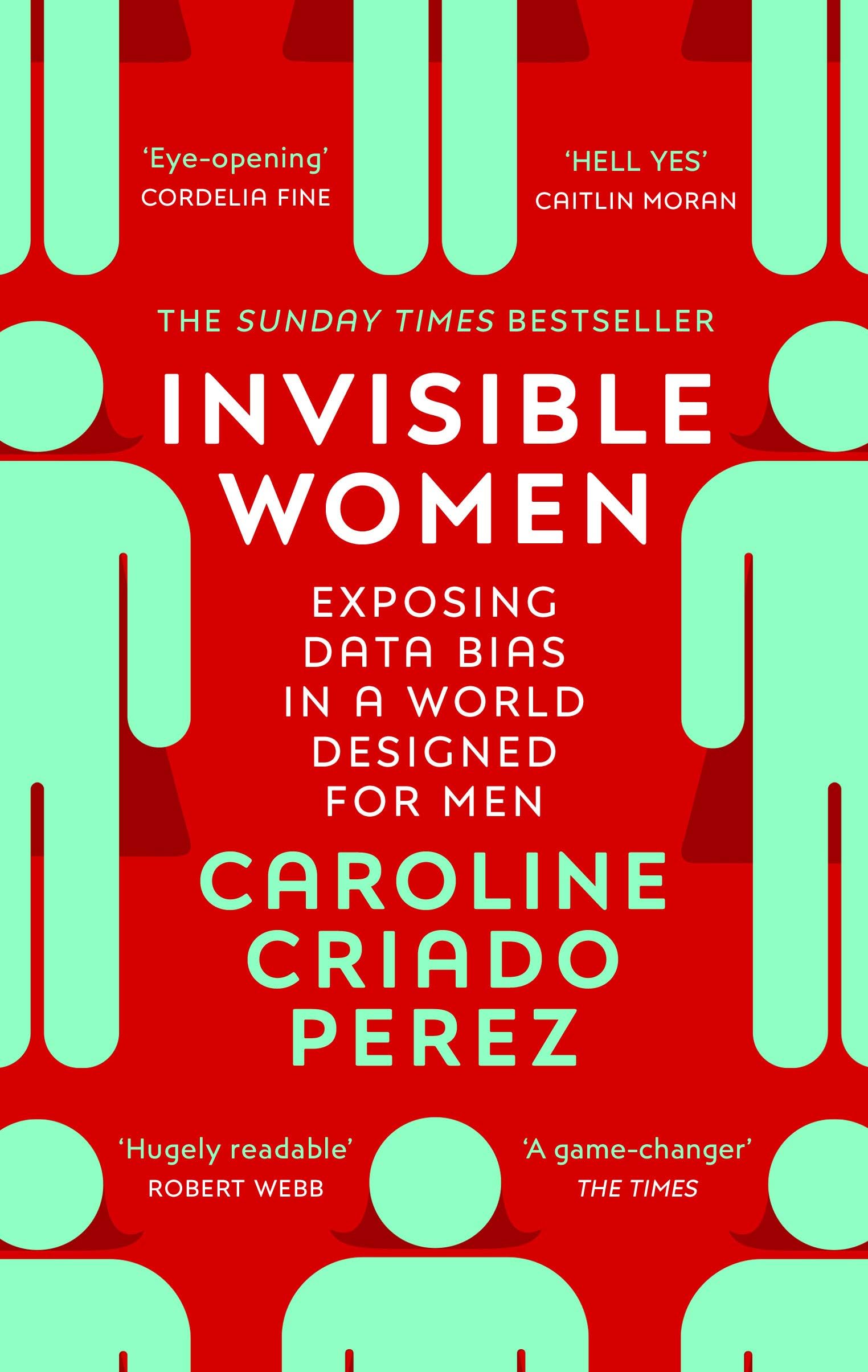 Invisible Women: Exposing Data Bias in a World Designed for Men Paperback – March 5, 2020