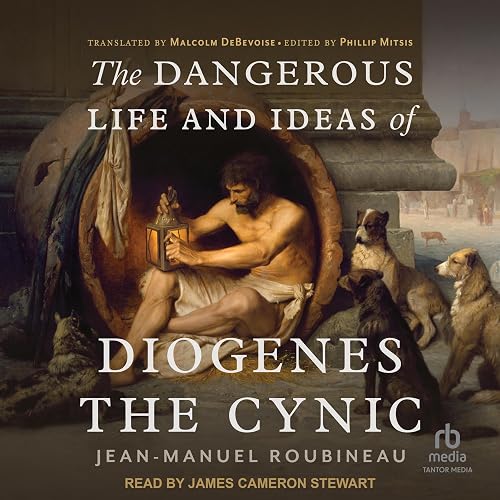 The Dangerous Life and Ideas of Diogenes the Cynic