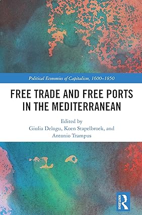 Free Trade and Free Ports in the Mediterranean (Political Economies of Capitalism, 1600-1850)-Wow! eBook
