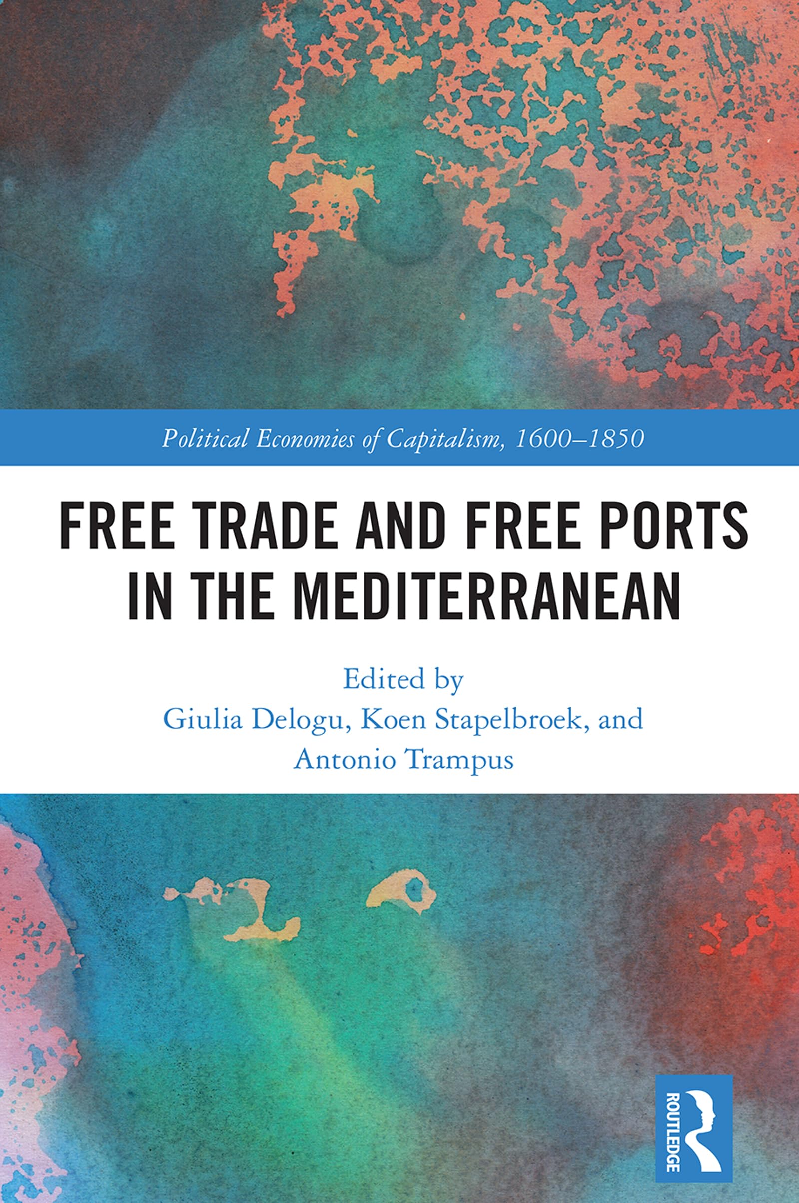 Free Trade and Free Ports in the Mediterranean (Political Economies of Capitalism, 1600-1850)