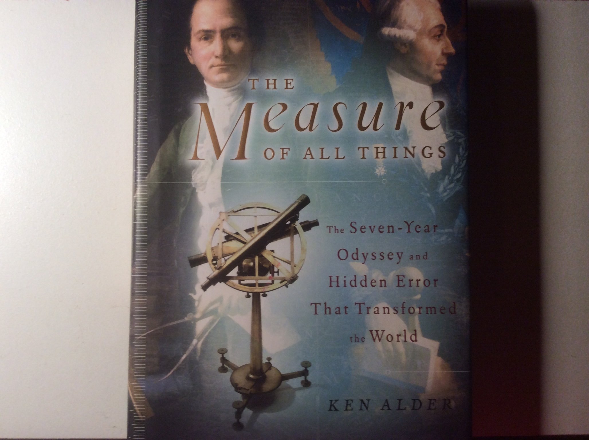 The Measure of All Things: The Seven-Year Odyssey and Hidden Error That Transformed the World cover