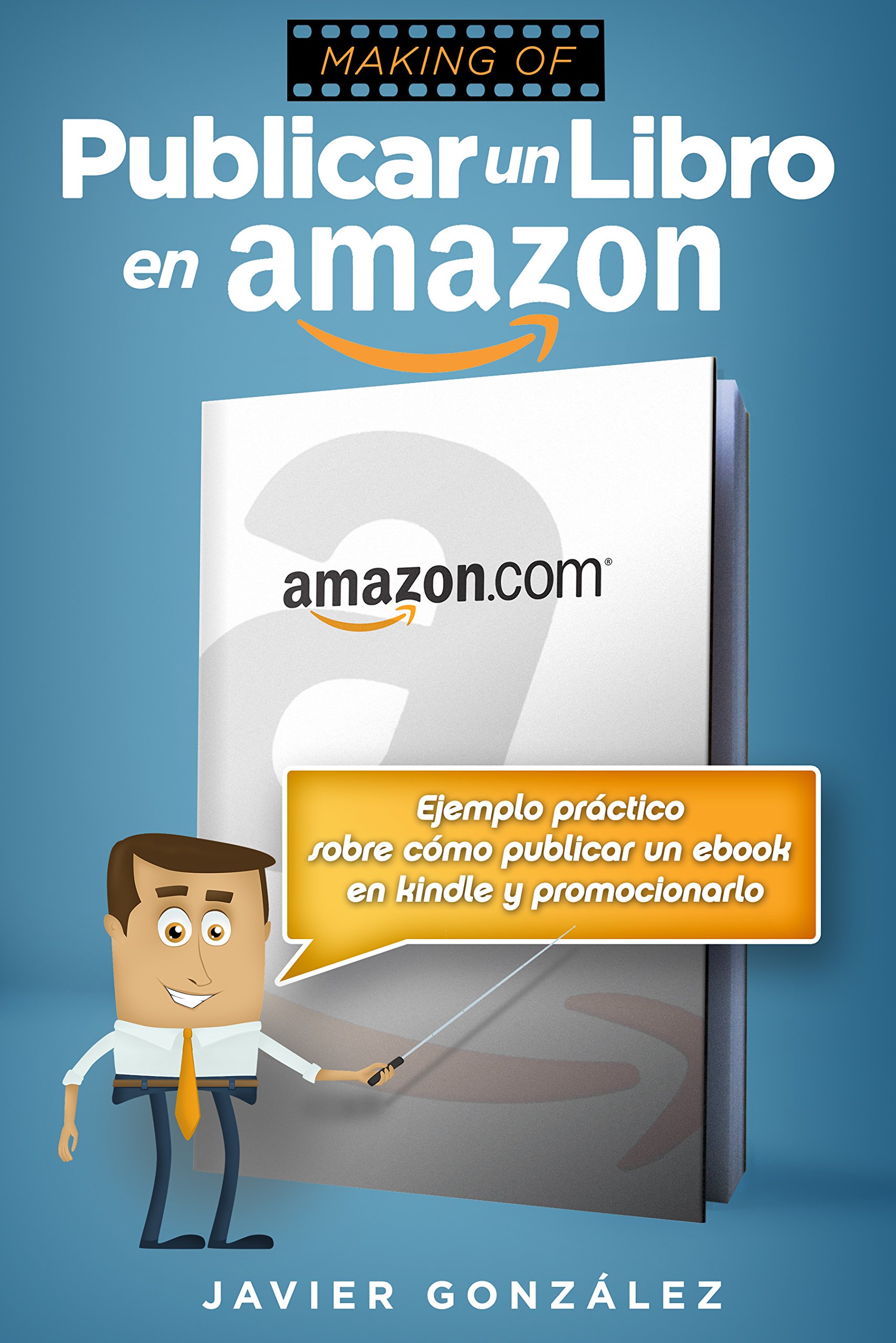 Publicar un libro en Amazon: Ejemplo práctico sobre cómo publicar un ebook en Kindle y promocionarlo (Cómo ganar dinero con Kindle nº 1) (Spanish Edition)