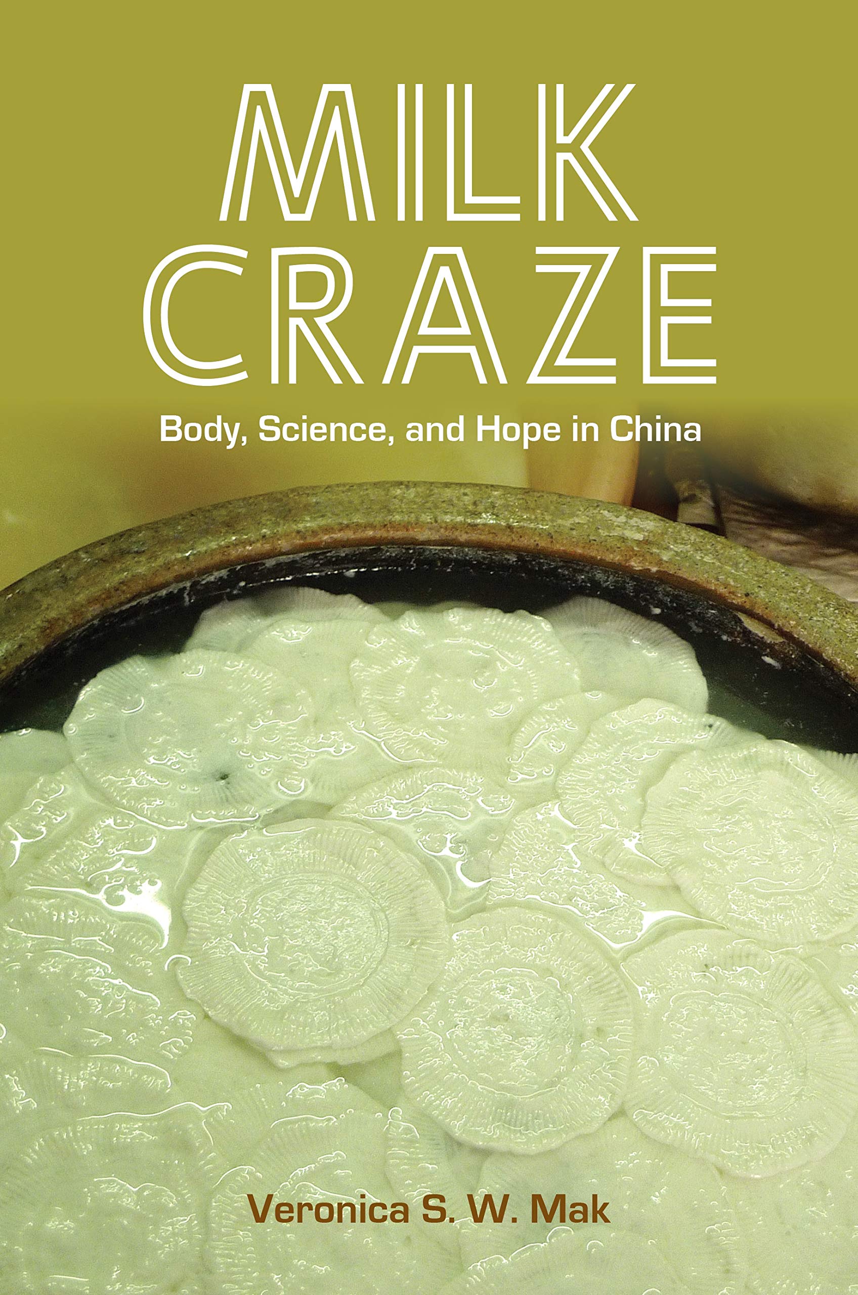Milk Craze: Body, Science, and Hope in China (Food in Asia and the Pacific)