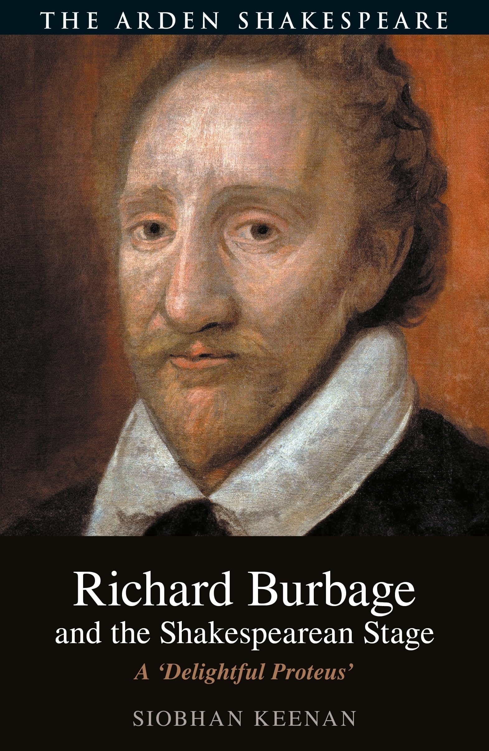 Richard Burbage and the Shakespearean Stage: A Delightful Proteus