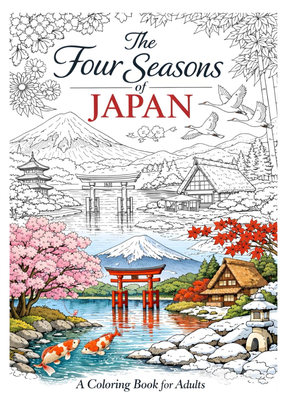 The Four Seasons of Japan: A Relaxing Adult Coloring Book Featuring Beautiful Japanese Landscapes (Japanese Scenery Coloring Book Series)