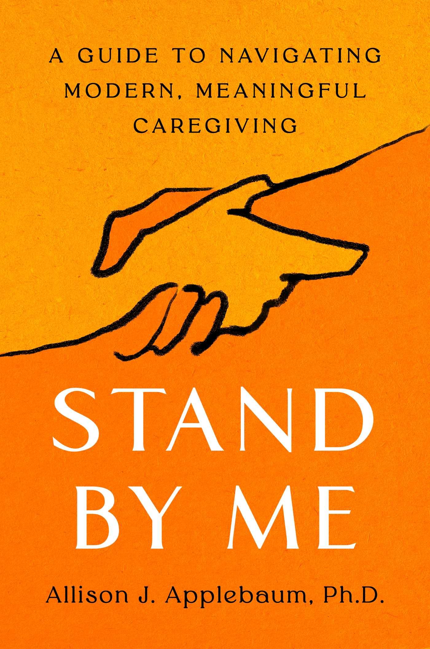 Stand By Me: A Guide to Navigating Modern, Meaningful Caregiving